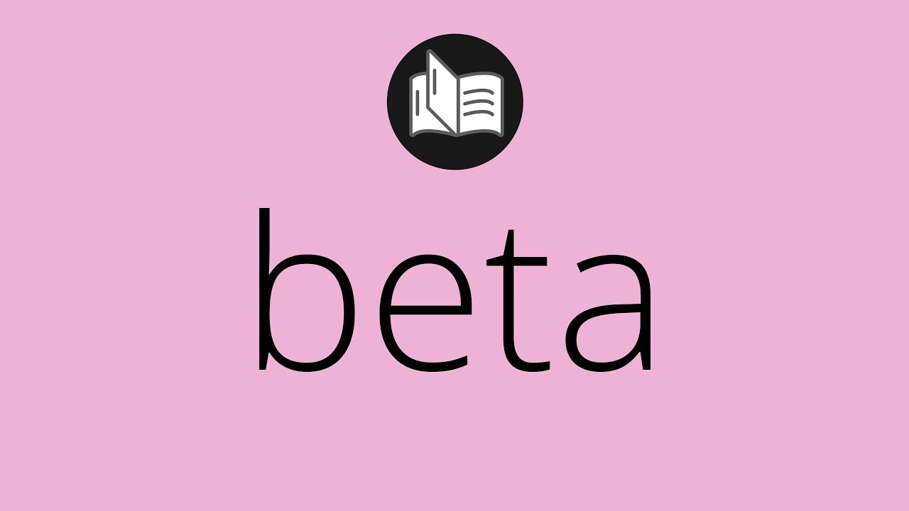 Todo lo que necesitas saber sobre el significado de Beta: guía completa